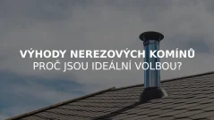 Výhody nerezových komínů – proč jsou ideální volbou?