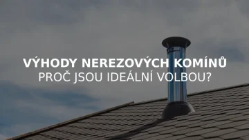 Výhody nerezových komínů – proč jsou ideální volbou?